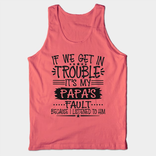 If We Get In Trouble It's Papa's Fault T-Shirt T-Shirt Tank Top by Imp's Dog House